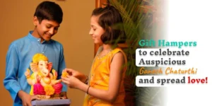 Read more about the article Gift Hampers to celebrate Auspicious Ganesh Chaturthi and spread love!